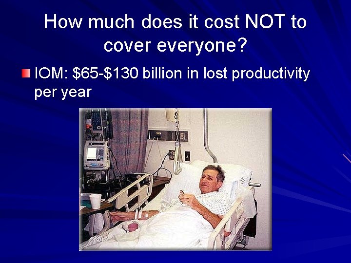 How much does it cost NOT to cover everyone? IOM: $65 -$130 billion in