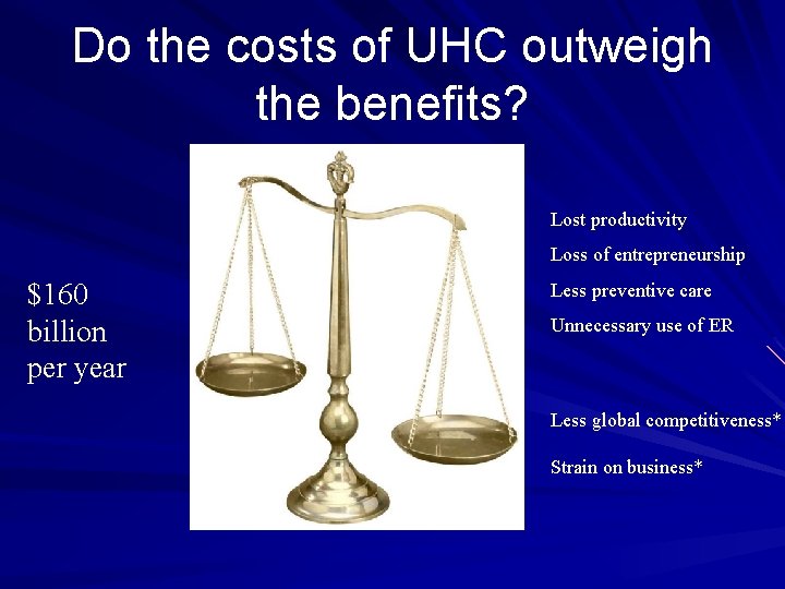 Do the costs of UHC outweigh the benefits? Lost productivity Loss of entrepreneurship $160