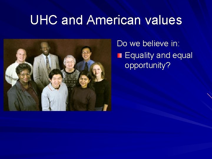 UHC and American values Do we believe in: Equality and equal opportunity? 