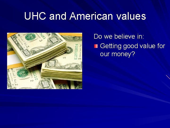 UHC and American values Do we believe in: Getting good value for our money?