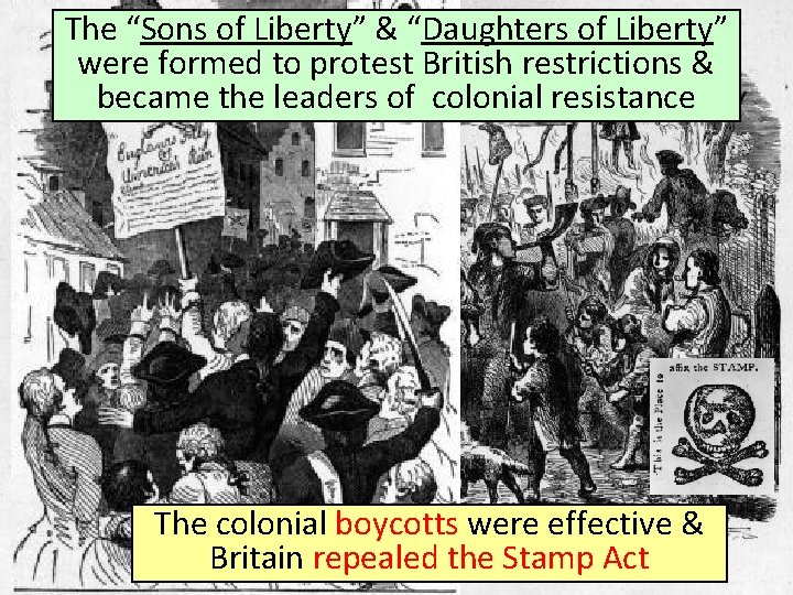 The “Sons of Liberty” & “Daughters of Liberty” were formed to protest British restrictions