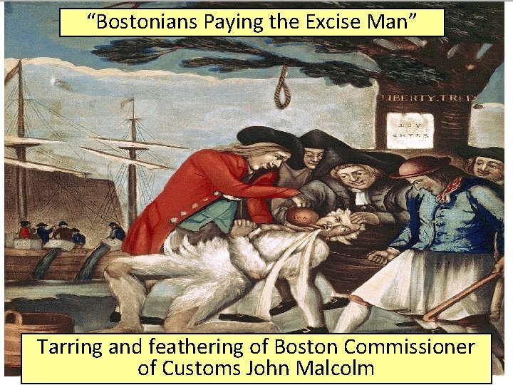 “Bostonians Paying the Excise Man” _____________ Only East India Colonists respond with Company can