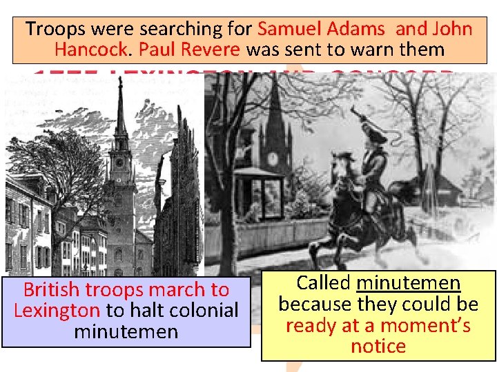 Troops were searching for Samuel Adams and John Hancock. Paul Revere was sent to