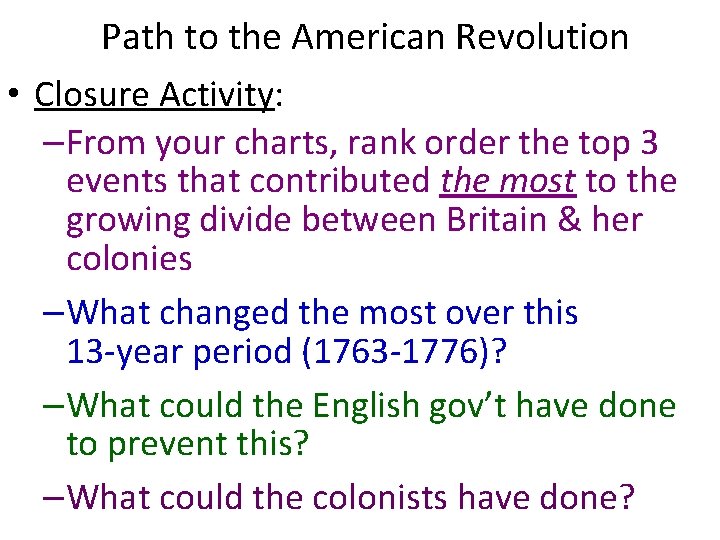 Path to the American Revolution • Closure Activity: –From your charts, rank order the