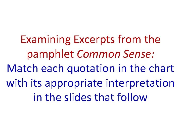 Examining Excerpts from the pamphlet Common Sense: Match each quotation in the chart with