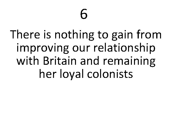 6 There is nothing to gain from improving our relationship with Britain and remaining