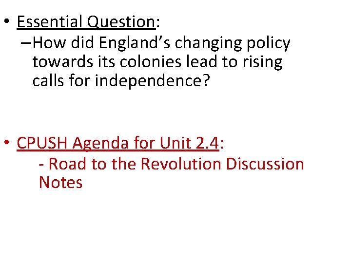  • Essential Question: –How did England’s changing policy towards its colonies lead to