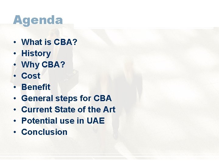 Agenda • • • What is CBA? History Why CBA? Cost Benefit General steps