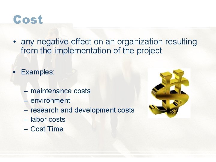 Cost • any negative effect on an organization resulting from the implementation of the