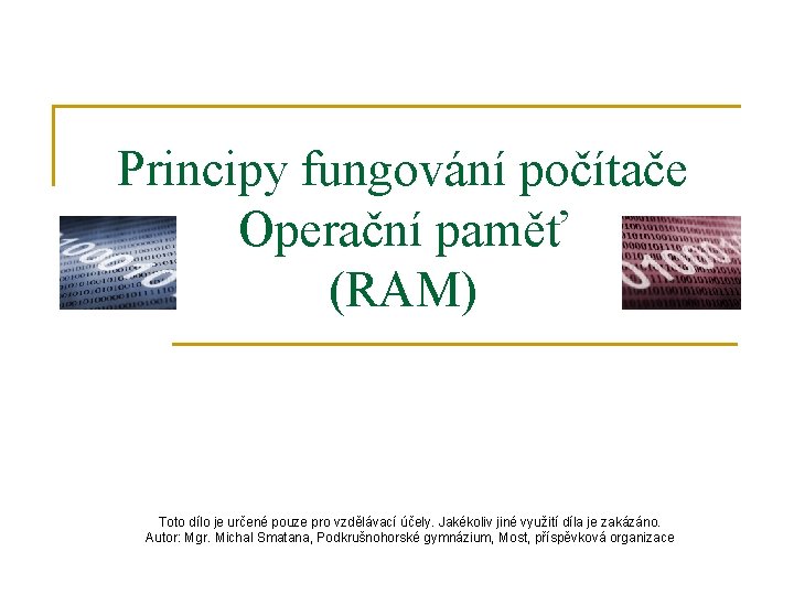 Principy fungování počítače Operační paměť (RAM) Toto dílo je určené pouze pro vzdělávací účely.