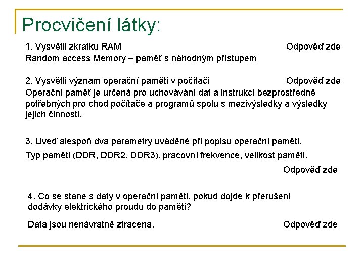 Procvičení látky: 1. Vysvětli zkratku RAM Random access Memory – paměť s náhodným přístupem