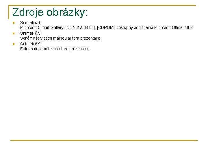 Zdroje obrázky: n n n Snímek č. 1: Microsoft Clipart Gallery, [cit. 2012 -08