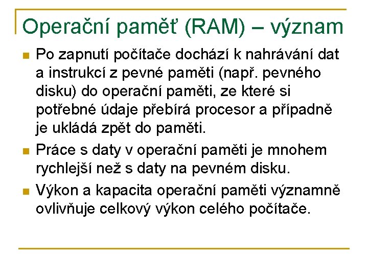 Operační paměť (RAM) – význam n n n Po zapnutí počítače dochází k nahrávání