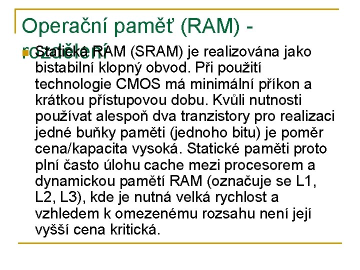 Operační paměť (RAM) n Statická RAM (SRAM) je realizována jako rozdělení bistabilní klopný obvod.