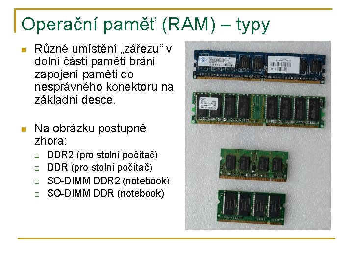 Operační paměť (RAM) – typy n Různé umístění „zářezu“ v dolní části paměti brání