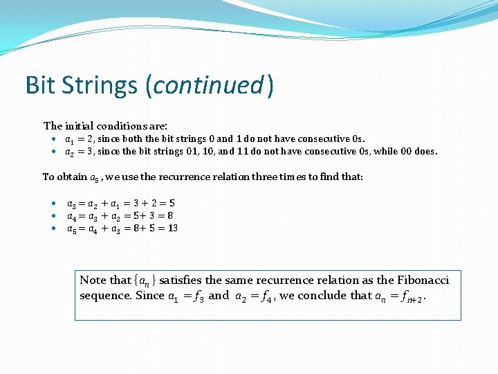Bit Strings (continued) The initial conditions are: a 1 = 2, since both the Bit Strings (continued) The initial conditions are: a 1 = 2, since both the