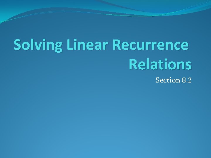 Solving Linear Recurrence Relations Section 8. 2 Solving Linear Recurrence Relations Section 8. 2