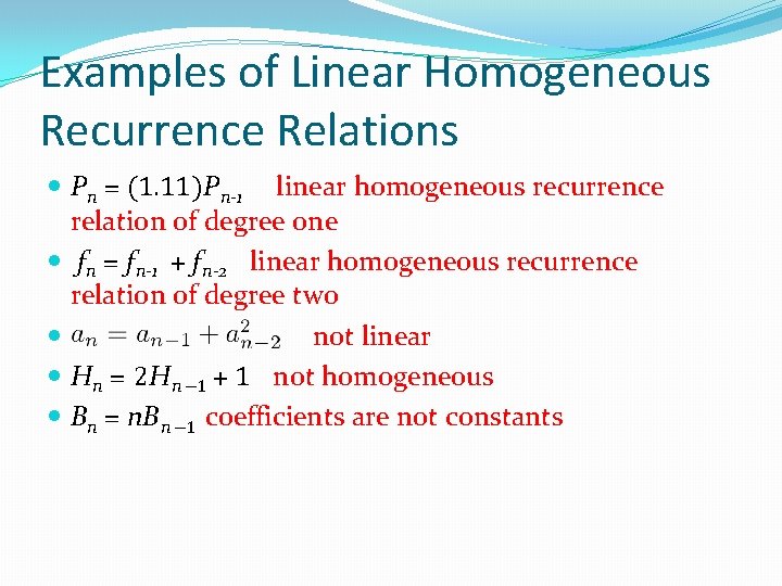 Examples of Linear Homogeneous Recurrence Relations Pn = (1. 11)Pn-1 linear homogeneous recurrence relation Examples of Linear Homogeneous Recurrence Relations Pn = (1. 11)Pn-1 linear homogeneous recurrence relation