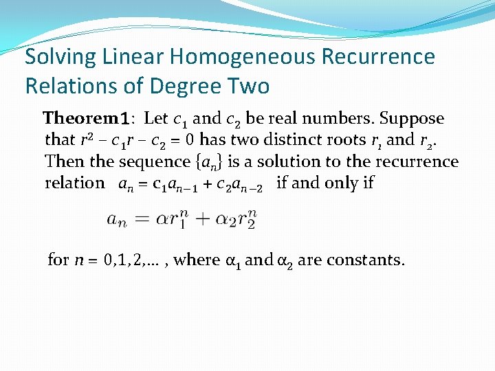 Solving Linear Homogeneous Recurrence Relations of Degree Two Theorem 1: Let c 1 and Solving Linear Homogeneous Recurrence Relations of Degree Two Theorem 1: Let c 1 and