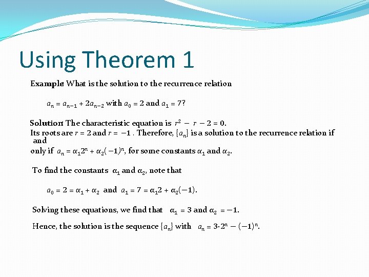 Using Theorem 1 Example: What is the solution to the recurrence relation an = Using Theorem 1 Example: What is the solution to the recurrence relation an =