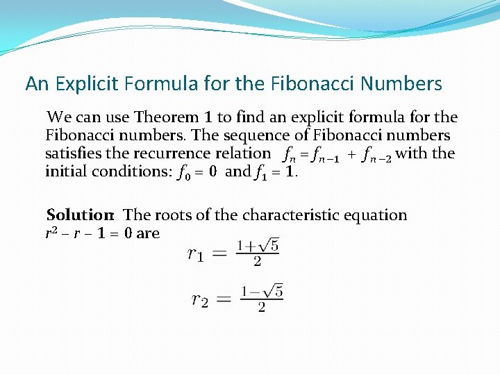 An Explicit Formula for the Fibonacci Numbers We can use Theorem 1 to find An Explicit Formula for the Fibonacci Numbers We can use Theorem 1 to find