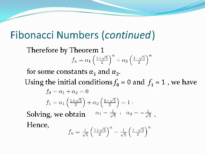 Fibonacci Numbers (continued) Therefore by Theorem 1 for some constants α 1 and α Fibonacci Numbers (continued) Therefore by Theorem 1 for some constants α 1 and α