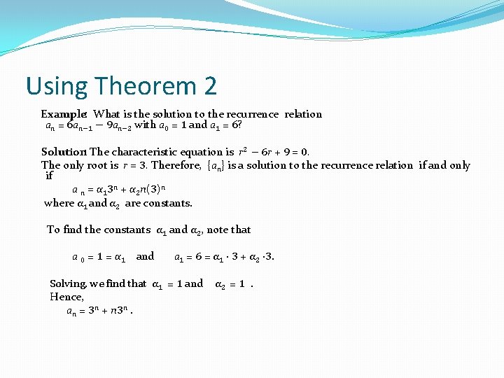 Using Theorem 2 Example: What is the solution to the recurrence relation an = Using Theorem 2 Example: What is the solution to the recurrence relation an =