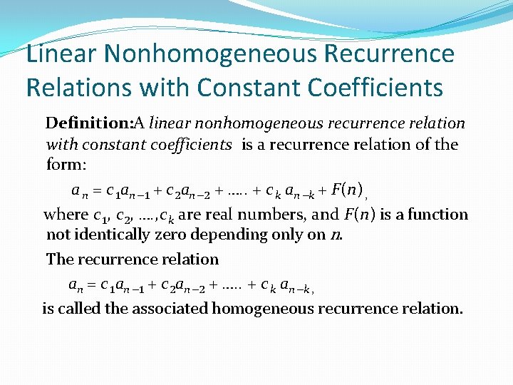 Linear Nonhomogeneous Recurrence Relations with Constant Coefficients Definition: A linear nonhomogeneous recurrence relation with Linear Nonhomogeneous Recurrence Relations with Constant Coefficients Definition: A linear nonhomogeneous recurrence relation with
