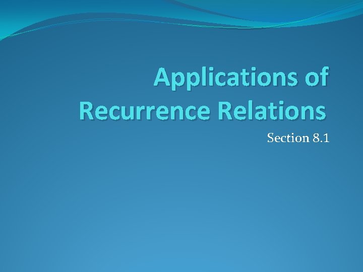 Applications of Recurrence Relations Section 8. 1 Applications of Recurrence Relations Section 8. 1