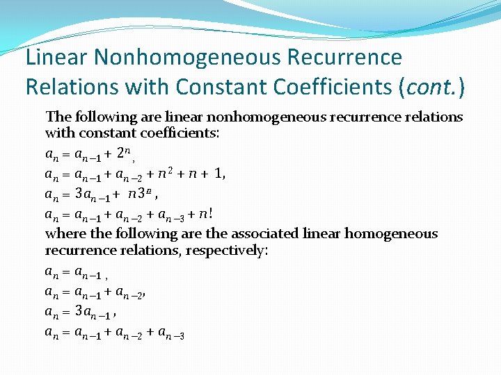 Linear Nonhomogeneous Recurrence Relations with Constant Coefficients (cont. ) The following are linear nonhomogeneous Linear Nonhomogeneous Recurrence Relations with Constant Coefficients (cont. ) The following are linear nonhomogeneous