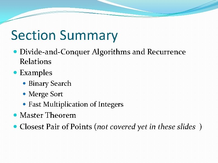 Section Summary Divide-and-Conquer Algorithms and Recurrence Relations Examples Binary Search Merge Sort Fast Multiplication Section Summary Divide-and-Conquer Algorithms and Recurrence Relations Examples Binary Search Merge Sort Fast Multiplication