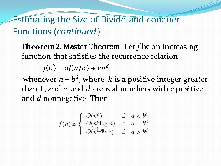 Estimating the Size of Divide-and-conquer Functions (continued) Theorem 2. Master Theorem: Let f be Estimating the Size of Divide-and-conquer Functions (continued) Theorem 2. Master Theorem: Let f be