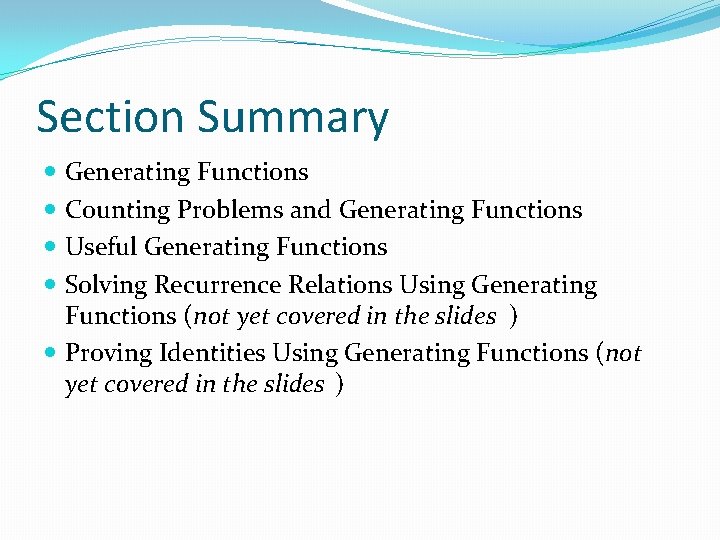 Section Summary Generating Functions Counting Problems and Generating Functions Useful Generating Functions Solving Recurrence Section Summary Generating Functions Counting Problems and Generating Functions Useful Generating Functions Solving Recurrence