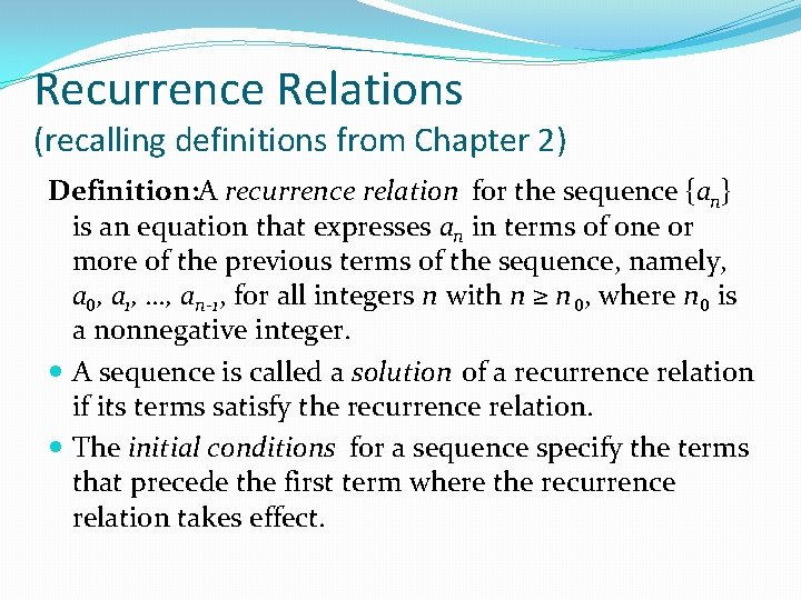 Recurrence Relations (recalling definitions from Chapter 2) Definition: A recurrence relation for the sequence Recurrence Relations (recalling definitions from Chapter 2) Definition: A recurrence relation for the sequence