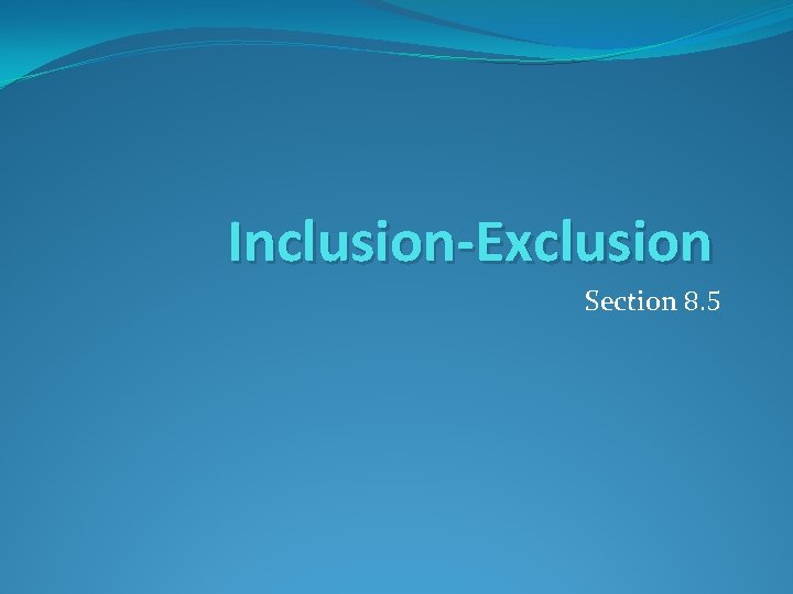 Inclusion-Exclusion Section 8. 5 Inclusion-Exclusion Section 8. 5
