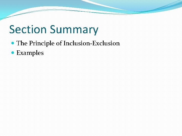 Section Summary The Principle of Inclusion-Exclusion Examples Section Summary The Principle of Inclusion-Exclusion Examples