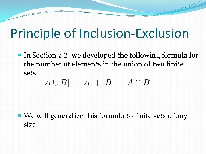Principle of Inclusion-Exclusion In Section 2. 2, we developed the following formula for the Principle of Inclusion-Exclusion In Section 2. 2, we developed the following formula for the