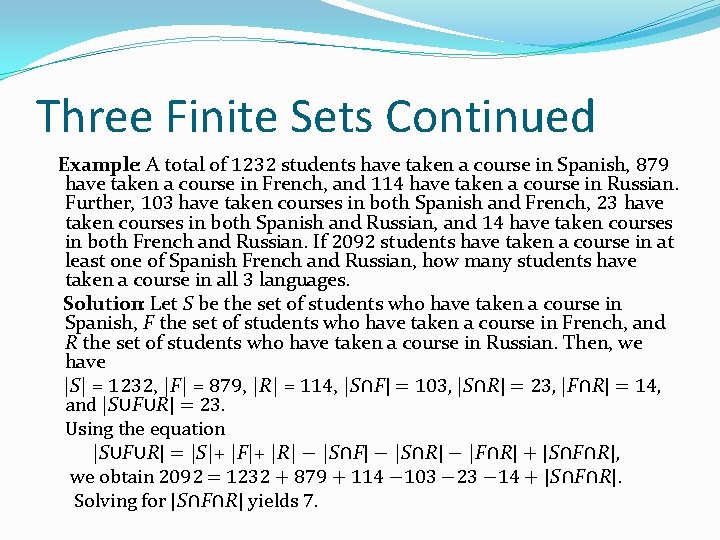 Three Finite Sets Continued Example: A total of 1232 students have taken a course Three Finite Sets Continued Example: A total of 1232 students have taken a course