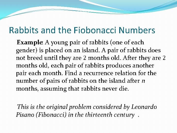 Rabbits and the Fiobonacci Numbers Example: A young pair of rabbits (one of each Rabbits and the Fiobonacci Numbers Example: A young pair of rabbits (one of each
