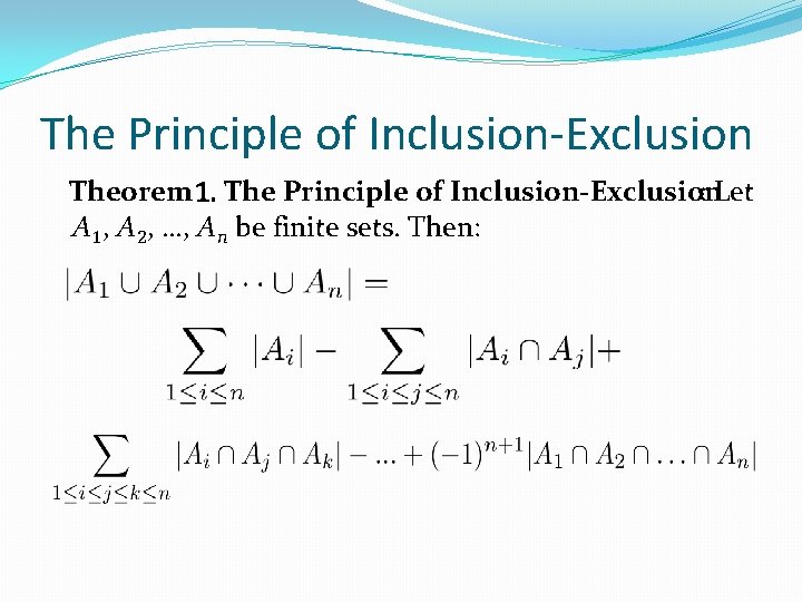 The Principle of Inclusion-Exclusion Theorem 1. The Principle of Inclusion-Exclusion : Let A 1, The Principle of Inclusion-Exclusion Theorem 1. The Principle of Inclusion-Exclusion : Let A 1,