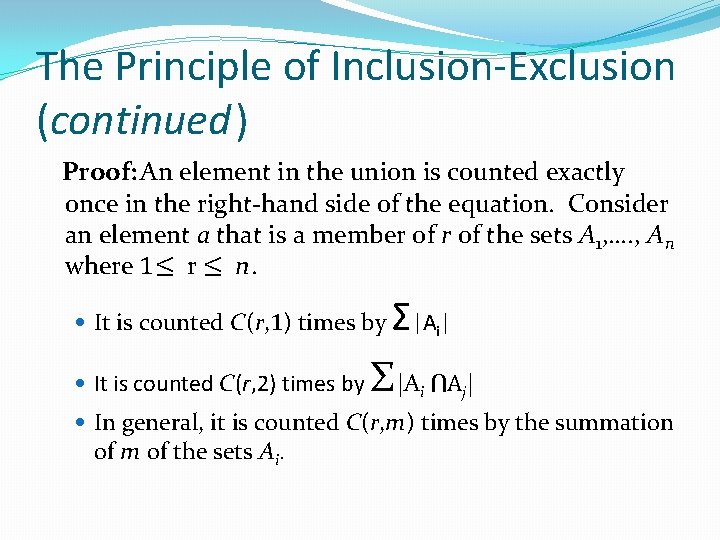 The Principle of Inclusion-Exclusion (continued) Proof: An element in the union is counted exactly The Principle of Inclusion-Exclusion (continued) Proof: An element in the union is counted exactly
