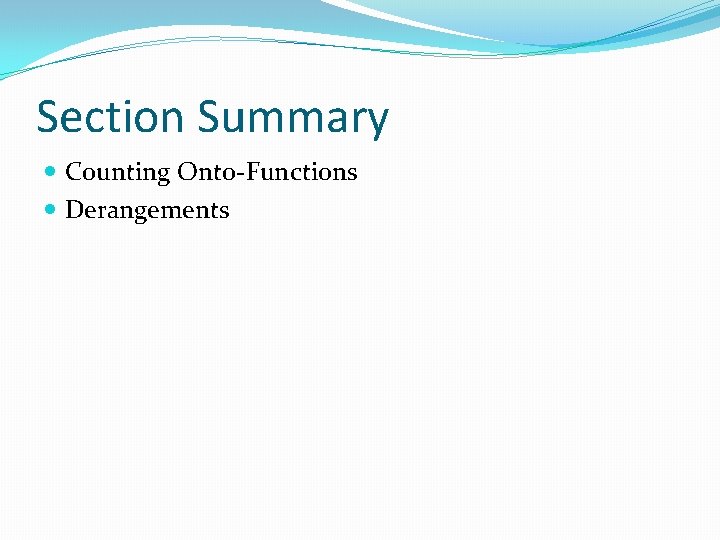Section Summary Counting Onto-Functions Derangements Section Summary Counting Onto-Functions Derangements