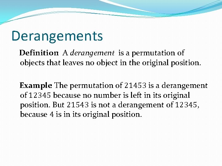 Derangements Definition: A derangement is a permutation of objects that leaves no object in Derangements Definition: A derangement is a permutation of objects that leaves no object in