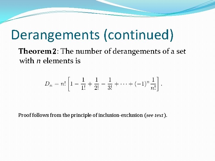 Derangements (continued) Theorem 2: The number of derangements of a set with n elements Derangements (continued) Theorem 2: The number of derangements of a set with n elements