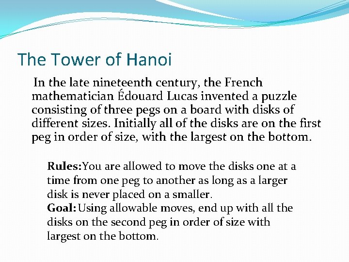 The Tower of Hanoi In the late nineteenth century, the French mathematician Édouard Lucas The Tower of Hanoi In the late nineteenth century, the French mathematician Édouard Lucas