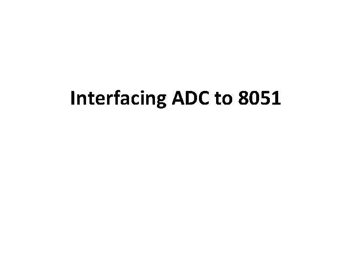 Interfacing ADC to 8051 