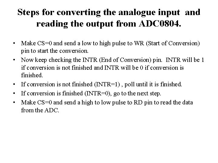 Steps for converting the analogue input and reading the output from ADC 0804. •