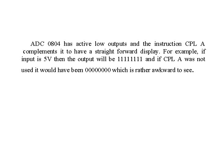 ADC 0804 has active low outputs and the instruction CPL A complements it to