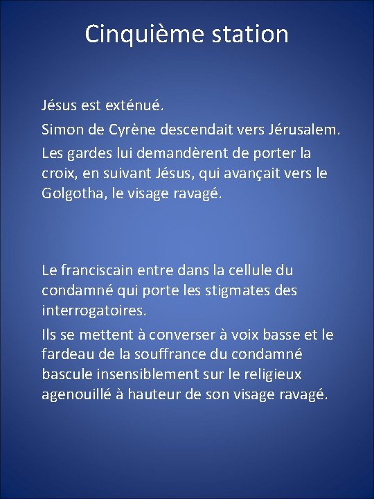 Cinquième station Jésus est exténué. Simon de Cyrène descendait vers Jérusalem. Les gardes lui