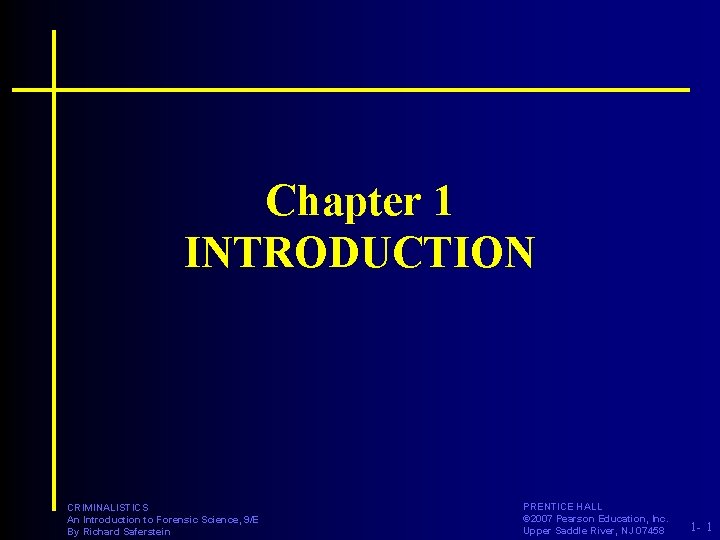 Chapter 1 INTRODUCTION CRIMINALISTICS An Introduction to Forensic Science, 9/E By Richard Saferstein PRENTICE